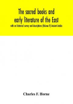 The sacred books and early literature of the East; with an historical survey and descriptions (Volume V) Ancient Arabia