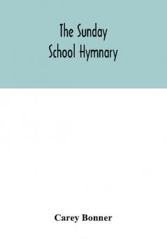 The Sunday School hymnary