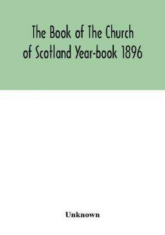 The Book of The Church of Scotland Year-book 1896