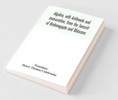 Algebra With Arithmetic And Mensuration From The Sanscrit Of Brahmegupta And Bháscara