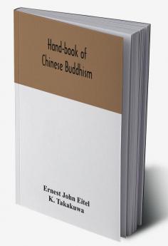 Hand-book of Chinese Buddhism being a Sanskrit-Chinese dictionary with vocabularies of Buddhist terms in Pali Singhalese Siamese Burmese Tibetan Mongolian and Japanese