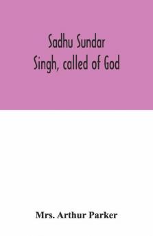 Sadhu Sundar Singh Called Of God