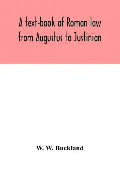 A text-book of Roman law from Augustus to Justinian