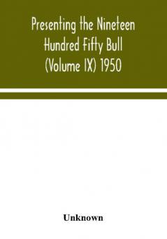 Presenting the Nineteen Hundred Fifty Bull (Volume IX) 1950