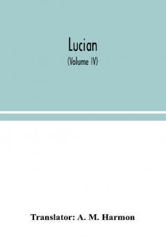 Lucian (Volume IV)