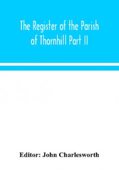 The Register of the Parish of Thornhill Part II