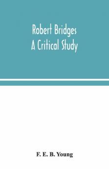 Robert Bridges; A Critical Study