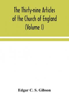 The Thirty-nine Articles of the Church of England (Volume I)