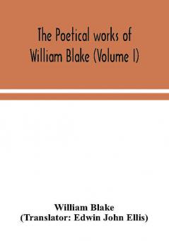 The poetical works of William Blake (Volume I)