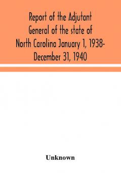 Report of the Adjutant General of the state of North Carolina January 1 1938- December 31 1940