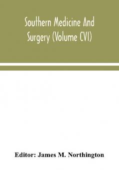 Southern medicine and surgery (Volume CVI)