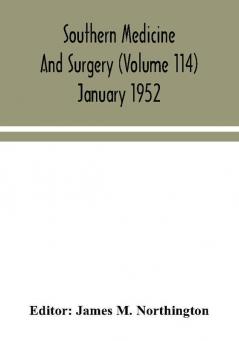 Southern medicine and surgery (Volume 114) January 1952