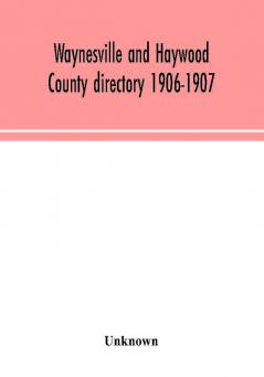 Waynesville and Haywood County directory 1906-1907