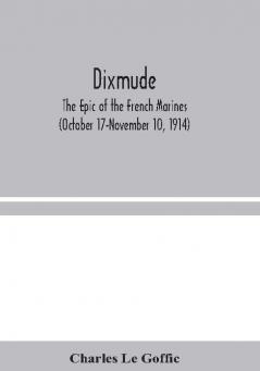 Dixmude: The Epic of the French Marines (October 17-November 10 1914)