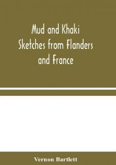 Mud and Khaki: Sketches from Flanders and France