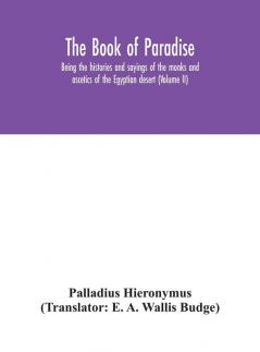The Book Of Paradise Being The Histories And Sayings Of The Monks And Ascetics Of The Egyptian Desert (Volume Ii)