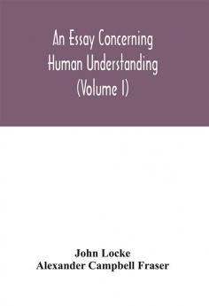 An essay concerning human understanding (Volume I)