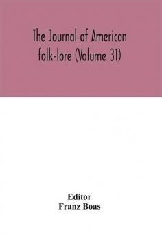 The journal of American folk-lore (Volume 31)