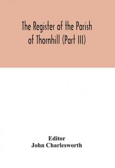 The Register of the Parish of Thornhill (Part III)