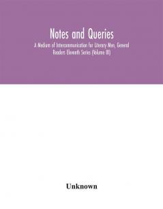 Notes and queries; A Medium of Intercommunication for Literary Men General Readers Eleventh Series (Volume III)