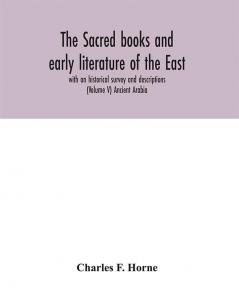 The sacred books and early literature of the East; with an historical survey and descriptions (Volume V) Ancient Arabia