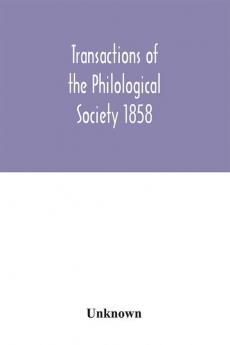 Transactions of the Philological Society 1858