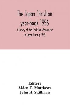 The Japan Christian year-book 1956; A Survey of the Christian Movement in Japan During 1955