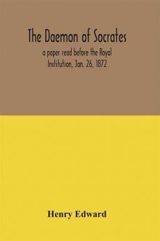 The daemon of Socrates : a paper read before the Royal Institution Jan. 26 1872