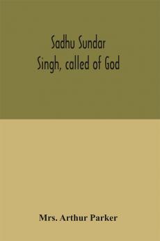 Sadhu Sundar Singh called of God