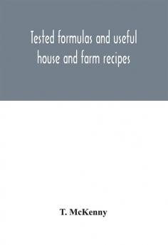 Tested formulas and useful house and farm recipes