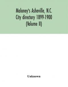 Maloney's Asheville N.C. City directory 1899-1900 (Volume II)