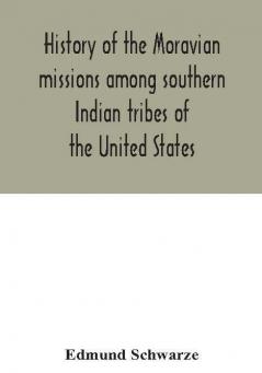 History of the Moravian missions among southern Indian tribes of the United States