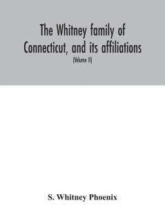 The Whitney family of Connecticut and its affiliations