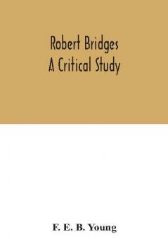 Robert Bridges; a critical study