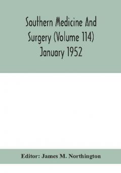 Southern medicine and surgery (Volume 114) January 1952