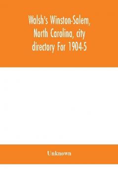 Walsh's Winston-Salem North Carolina city directory For 1904-5