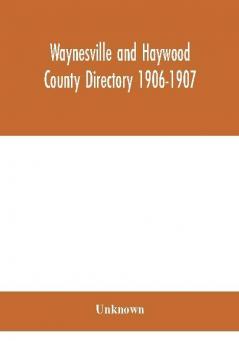 Waynesville and Haywood County directory 1906-1907