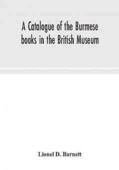 A catalogue of the Burmese books in the British Museum