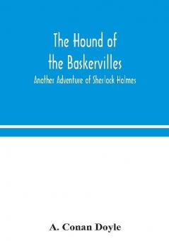 The hound of the Baskervilles : another adventure of Sherlock Holmes