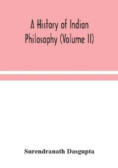 A history of Indian philosophy (Volume II)