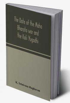 The date of the Maha Bharata war and the Kali Yugadhi