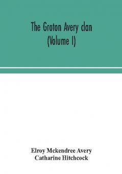 The Groton Avery clan (Volume I)