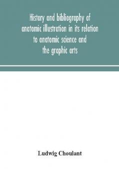 History and bibliography of anatomic illustration in its relation to anatomic science and the graphic arts