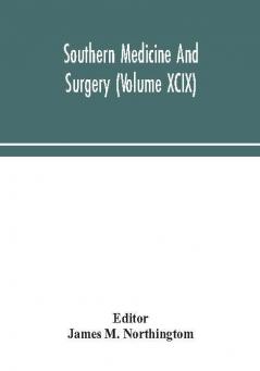 Southern medicine and surgery (Volume XCIX)