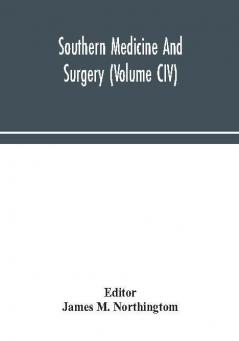 Southern medicine and surgery (Volume CIV)