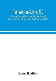 The Winston-Salem N.C. city directory Including Winston Salem Waughtown Centreville Southside Columbian Heights and Other Suburbs. (Volume XVI) 1916