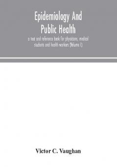 Epidemiology and public health; a text and reference book for physicians medical students and health workers (Volume I)