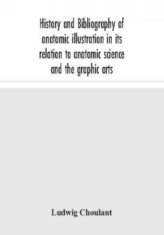 History and bibliography of anatomic illustration in its relation to anatomic science and the graphic arts