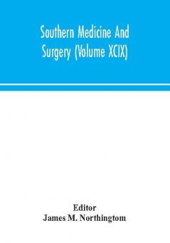 Southern medicine and surgery (Volume XCIX)