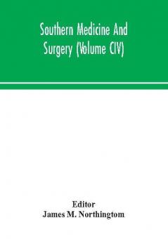 Southern medicine and surgery (Volume CIV)